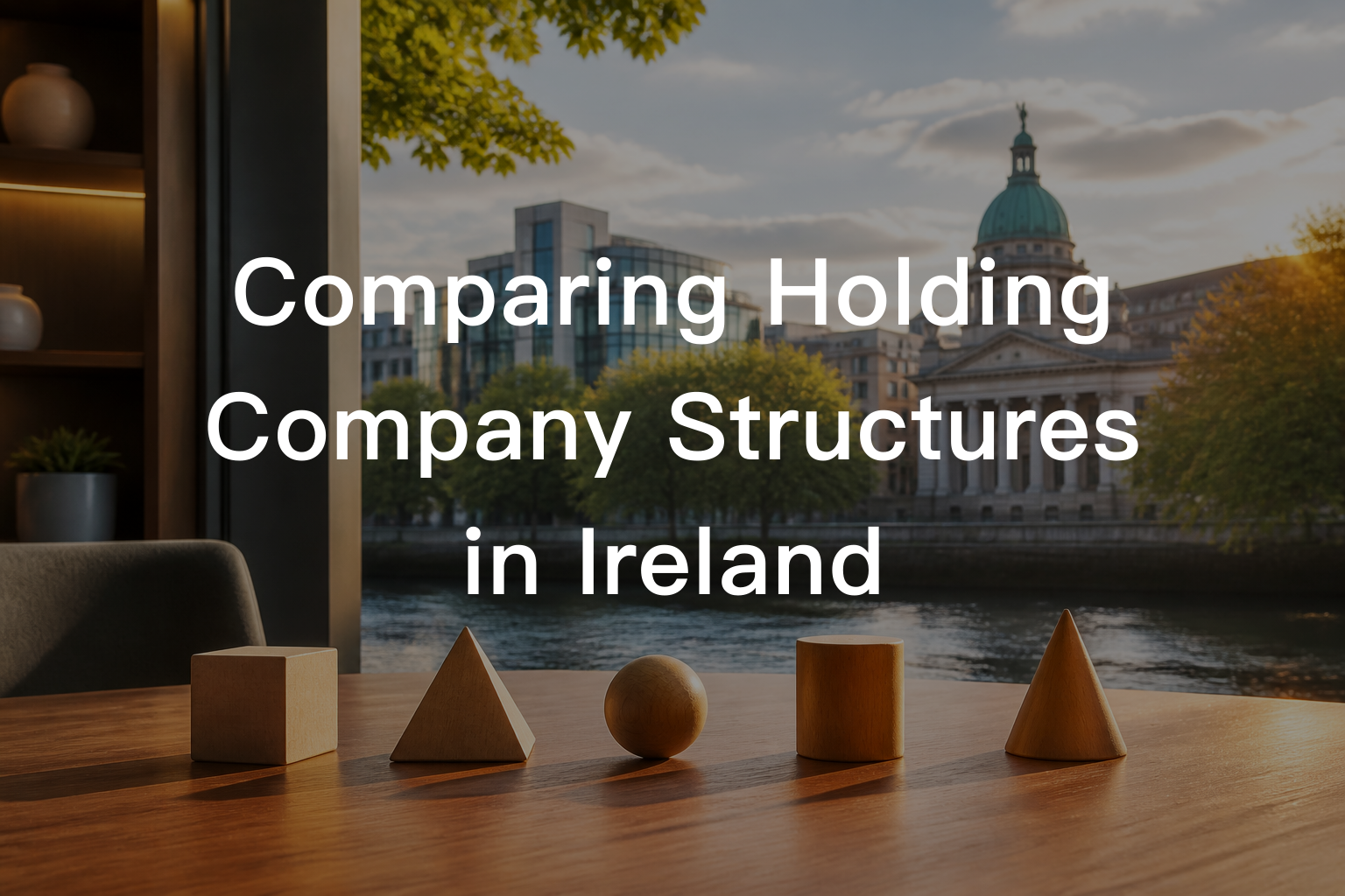 Comparing Holding Company Structures in Ireland
