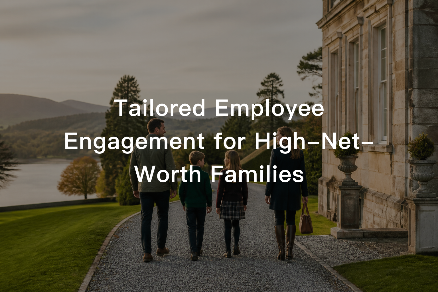 Tailored Employee Engagement for High-Net-Worth Families