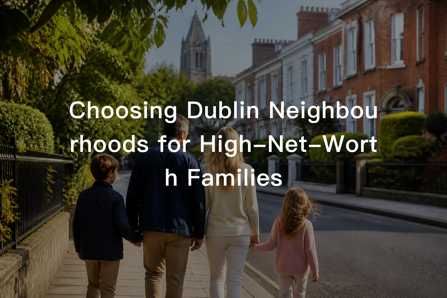 Choosing Dublin Neighbourhoods for High-Net-Worth Families